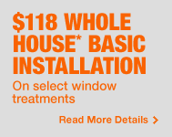 $118 Whole House* Basic Installation on select window treatments
