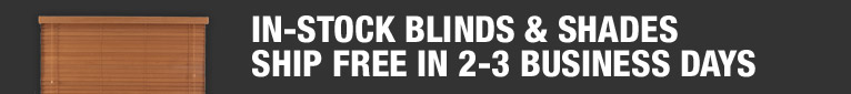 In-stock blinds ship free in 2-3 business days