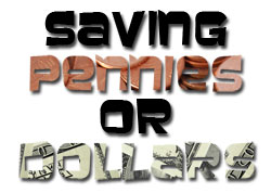 saving pennies or dollars