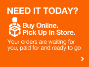 NEED IT TODAY?
Buy Online. Pickup in a Home Depot Store.
Your order will be waiting for you, paid for and ready to go. 