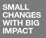 Small Changes With Big Impact