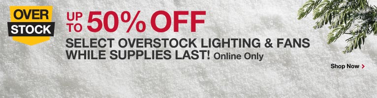 Up to 50% off Select Overstock Lighting and Fans. While Supplies Last!