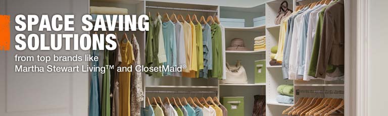 SPACE SAVING SOLUTIONS from top brands like Martha Stewart Living™ and ClosetMaid
