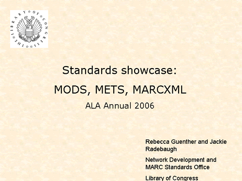 Standards Showcase: MODS, METS, MARCXML - ALA Annual 2006