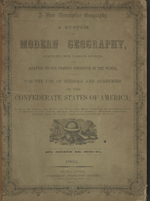 A system of modern geography, compiled from various sources and adapted to the present condition of the world, expressly for the use of schools and academies in the Confederate States of America. 