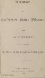 Experience of a Confederate States prisoner, being an ephemeris regularly kept by an officer of the Confederate States army
