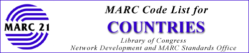 MARC Code List for Countries prepared by the Library of Congress Network 
Development and MARC Standards Office