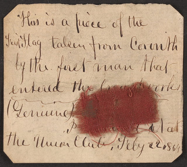 This is a piece of the first flag taken from Corinth by the first man that entered the breastworks (genuine). I obtained it at the Union Club, Feby. 22, 1864 (LOC)