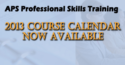 APS Professional Skill Training: 2013 Course Calendar Now Available