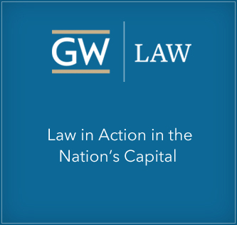 GW Law - Legal Education to Change the World: Law in Action in the Nation's Capital