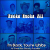 I'm Black, You're White & These Are Clearly Parodies, Rucka Rucka Ali