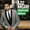 Dangerously Delicious, Aziz Ansari