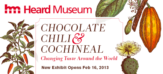 Chocolate, Chili, and Cochineal: Changing Taste Around the World opens February 16, 2013