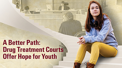 A Better Path: Drug Treatment Courts Offer Hope for Youth