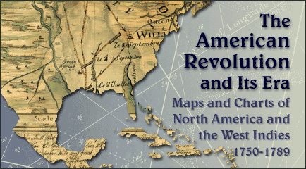 The American Revolution and Its Era: Maps and Charts of North America and the West Indies, 1750-1789