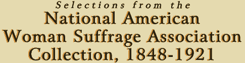 Selections from the National American Woman Suffrage Association Collection, 1848-1921