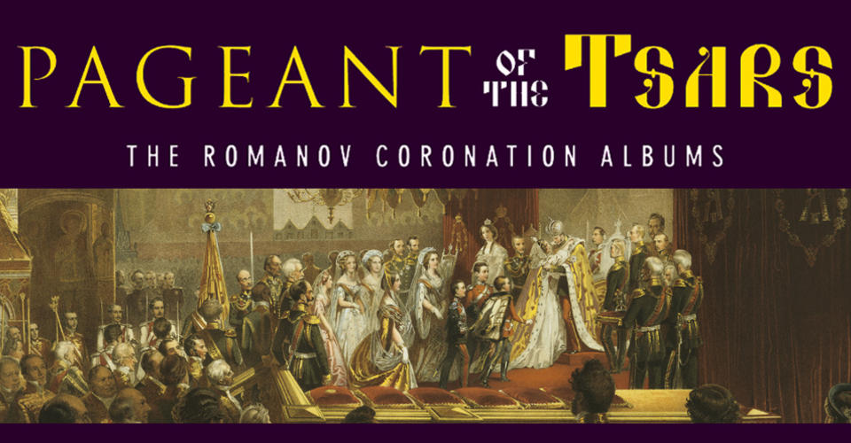 Pagaent of the Tsars: The Romanov Coronation Albums at Hillwood