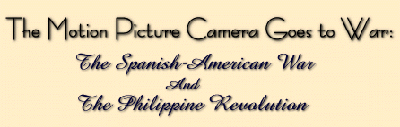 The Motion Picture Camera Goes to War: The Spanish American War And The Philippine Revolution