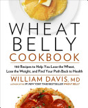 Wheat Belly Cookbook：150 Recipes to Help You Lose the Wheat, Lose the Weight, and Find Your Path Back to Health