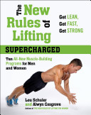The New Rules of Lifting Supercharged：Ten All-New Muscle-Building Programs for Men and Women