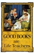 Good Books Are Life Teachers