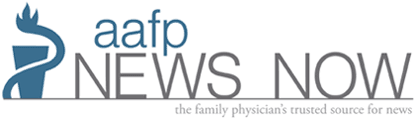 AAFP News Now: The Family Physician's Trusted Source for News