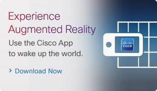 Experience Augmented Reality. Use the Cisco App to wake up the world. Download Now. 