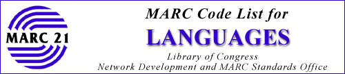 MARC 21 Code List for Languages prepared by the Library of Congress Network 
Development and MARC Standards Office
