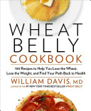 Wheat Belly Cookbook : 150 Recipes to Help You Lose the Wheat, Lose the Weight, and Find Your Path Back to Health