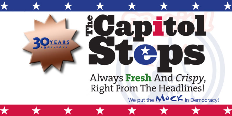 The Capitol Steps:  Always Fresh and Crispy, Right from the Headlines!