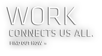 Work connects us all. Find out how.