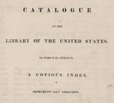 Catalogue of the Library of the United States : to which is annexed, a copious index, alphabetically arranged