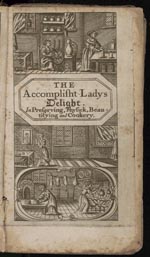The Accomplish’d lady’s delight in preserving, physick, beautifying, and cookery : containing ...