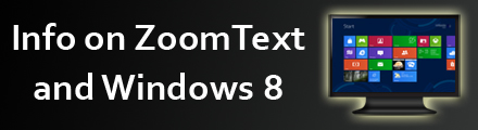 Info on ZoomText and Windows 8