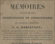 Mémoires Récréatifs, Scientifiques et Anecdotiques du Physicien-Aéronaute E.G. Robertson...