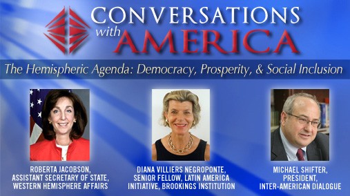 Conversations With America -- The Hemispheric Agenda: Democracy, Prosperity, and Social Inclusion [State Department image/ Public Domain]