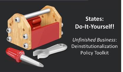 Graphic of a toolkit with the words: States: Do-It-Yourself!Unfinished Business: Deinstitutionalization Policy Toolkit