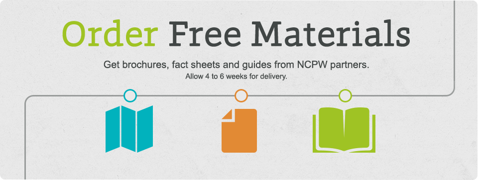 Order free materials.  Get brochures, fact sheets and guides from NCPW partners. Allow 4 to 6 weeks for delivery.