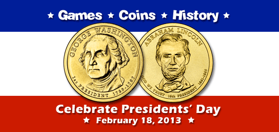 Games | Coins | History | Celebrate Presidents' Day | February 18, 2013