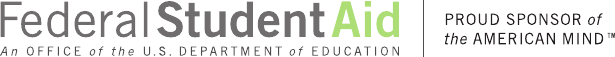 Federal Student Aid, an office of the U.S. Department of Education: Proud sponsor of the American mind.
