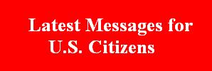 Latest Messages for U.S. Citizens. (State Dept.)