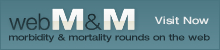 Visit WebM&M---Morbidity and Mortality Rounds on the Web