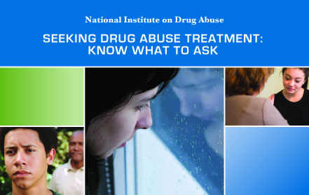 Click here to see the publication Seeking Drug Abuse Treatment: Know What To Ask
