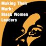 Making Their Mark: Black Women Leaders
