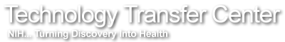  Technology Transfer Center.  The National Institutes of Health ... Turning Discovery Into Health 