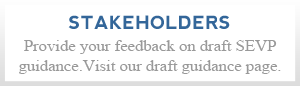 Provide your feedback on draft SEVP guidance.Visit our draft guidance page.