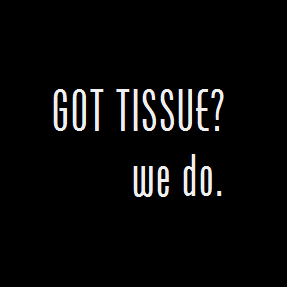 got tissue, we do