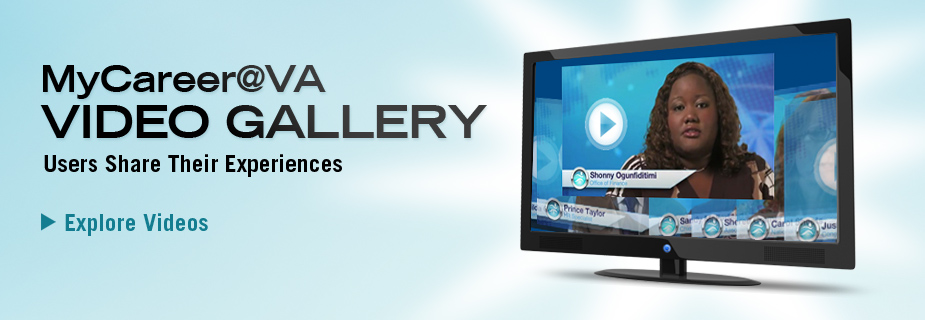 MyCareer@VA video gallery. Users share their experiences. Explore videos