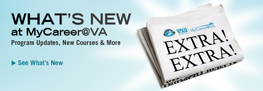 What's new at MyCareer@VA. Program updates, new course and more. See what's new
