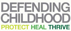 Defending Childhood - Protect Heal Thrive
